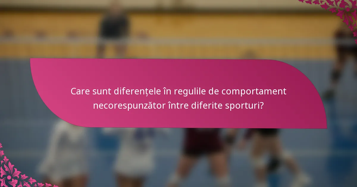 Care sunt diferențele în regulile de comportament necorespunzător între diferite sporturi?