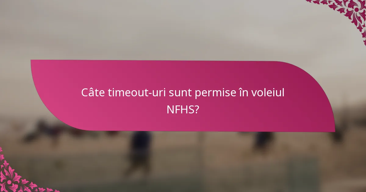 Câte timeout-uri sunt permise în voleiul NFHS?