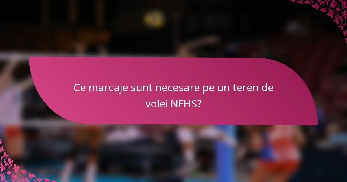Ce marcaje sunt necesare pe un teren de volei NFHS?