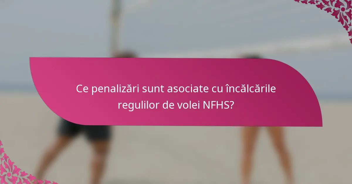 Ce penalizări sunt asociate cu încălcările regulilor de volei NFHS?