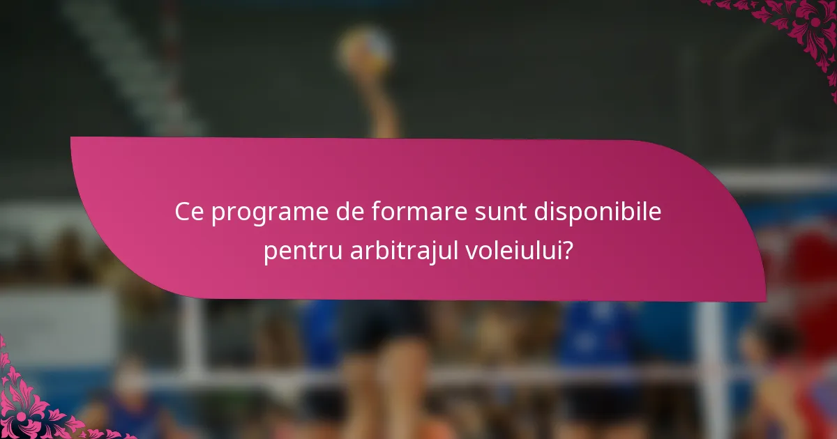 Ce programe de formare sunt disponibile pentru arbitrajul voleiului?