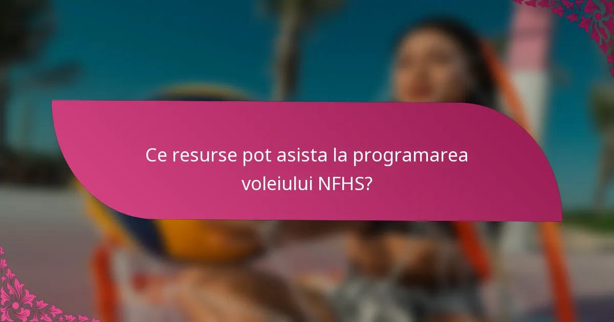 Ce resurse pot asista la programarea voleiului NFHS?