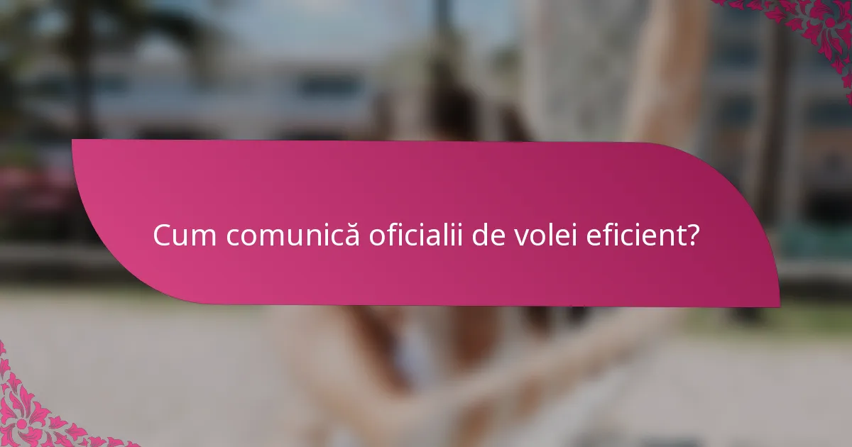Cum comunică oficialii de volei eficient?