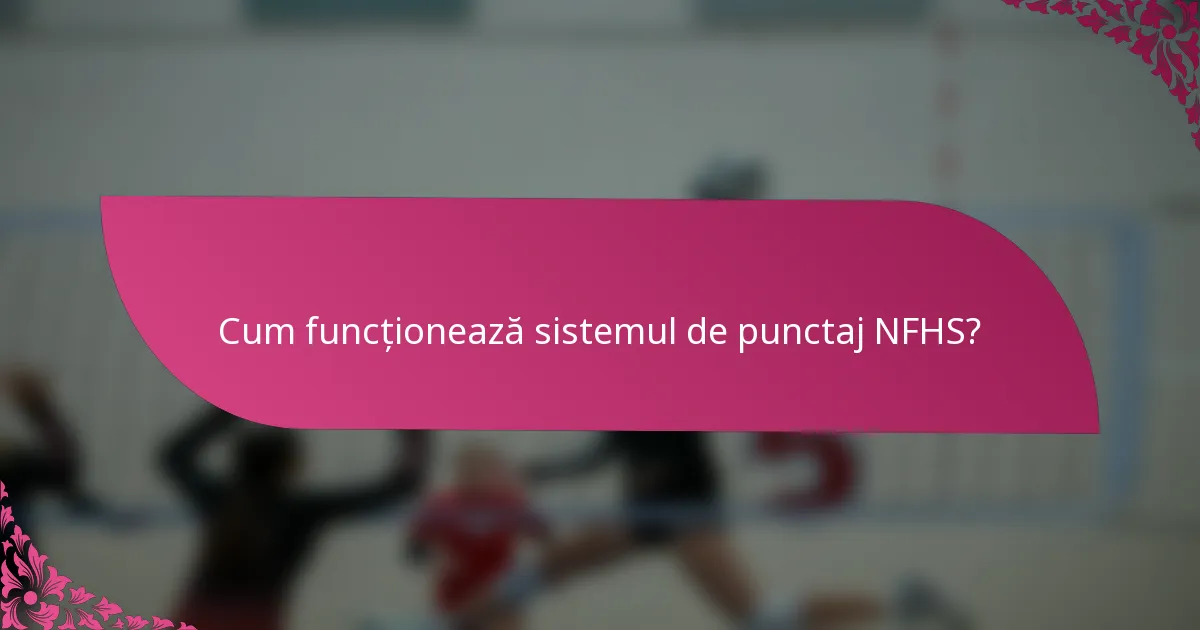 Cum funcționează sistemul de punctaj NFHS?