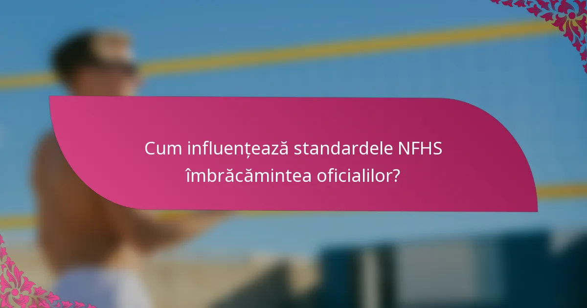 Cum influențează standardele NFHS îmbrăcămintea oficialilor?