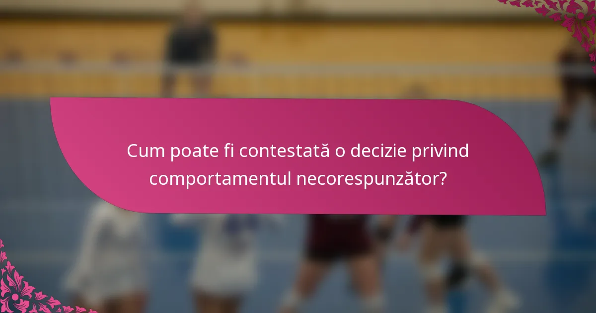 Cum poate fi contestată o decizie privind comportamentul necorespunzător?