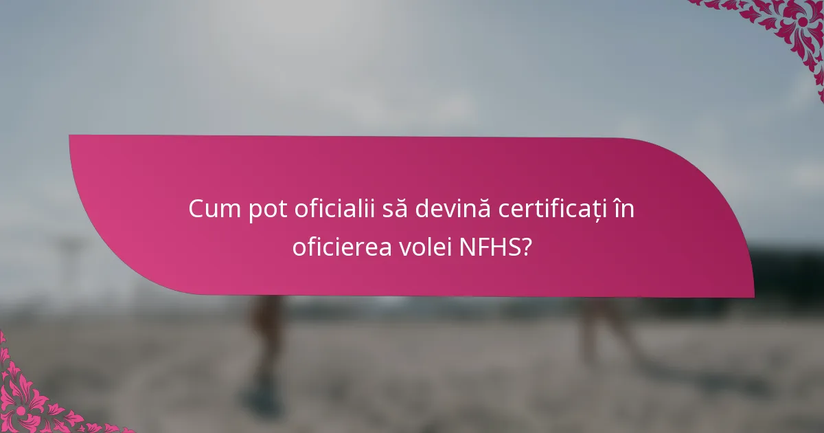 Cum pot oficialii să devină certificați în oficierea volei NFHS?