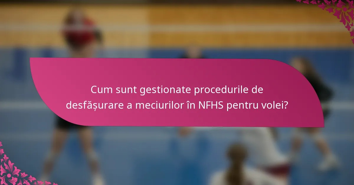 Cum sunt gestionate procedurile de desfășurare a meciurilor în NFHS pentru volei?