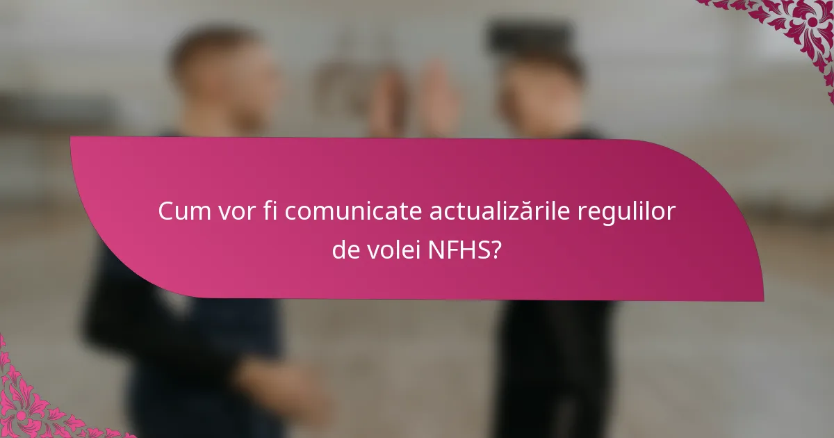 Cum vor fi comunicate actualizările regulilor de volei NFHS?